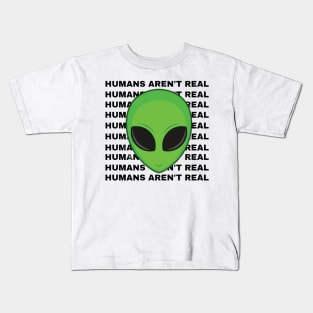 Humans Aren't Real' Alien T-Shirt Prints - Make a Statement in Style! Kids T-Shirt